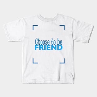 CHOOSE TO BE FRIEND Kids T-Shirt